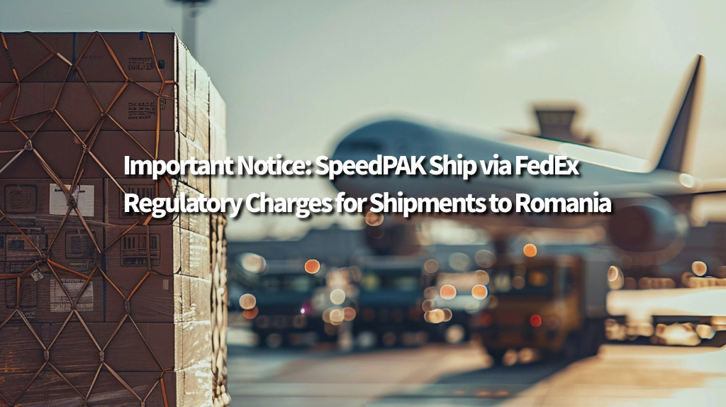 Important Notice: SpeedPAK Ship via FedEx Regulatory Charges for Shipments to Romania Important Notice: SpeedPAK Ship via FedEx Regulatory Charges for Shipments to Romania