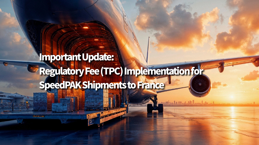 Important Update: Regulatory Fee TPC Implementation for SpeedPAK Shipments to France Important Update: Regulatory Fee TPC Implementation for SpeedPAK Shipments to France